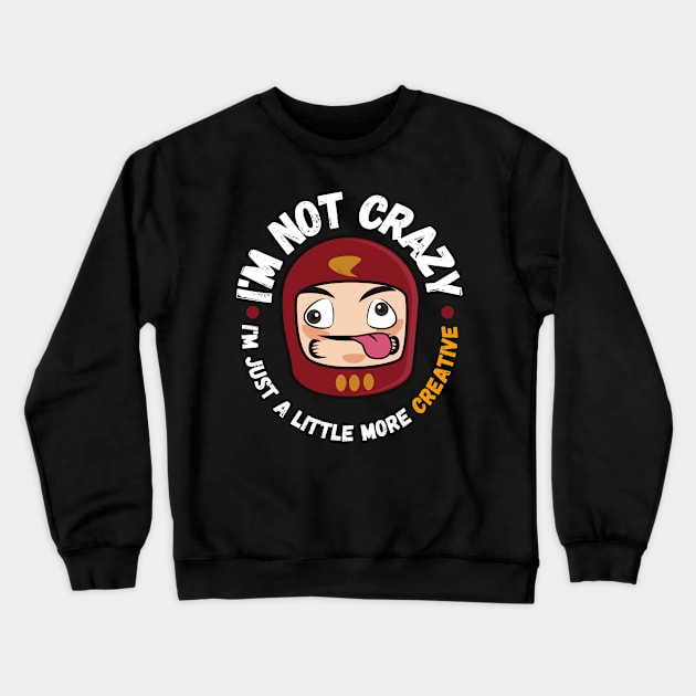 I'm not crazy, I'm just a little more creative Crewneck Sweatshirt by mo_allashram